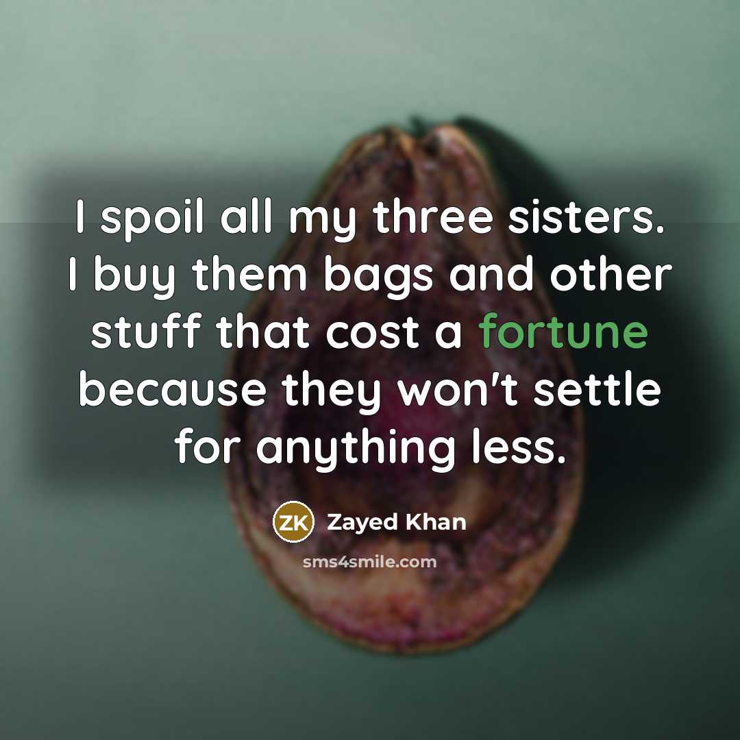 “I spoil all my three sisters. I buy them bags…” quote by Zayed Khan