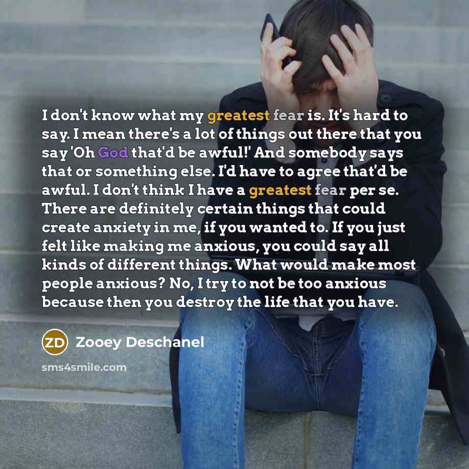 “I don't know what my greatest fear is. It's hard…” quote by Zooey Deschanel