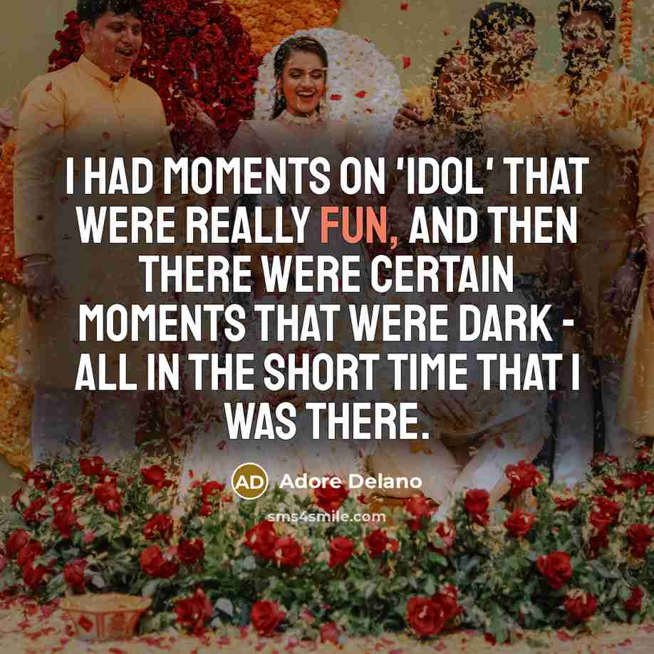 “I had moments on 'Idol' that were really fun, and…” quote by Adore Delano