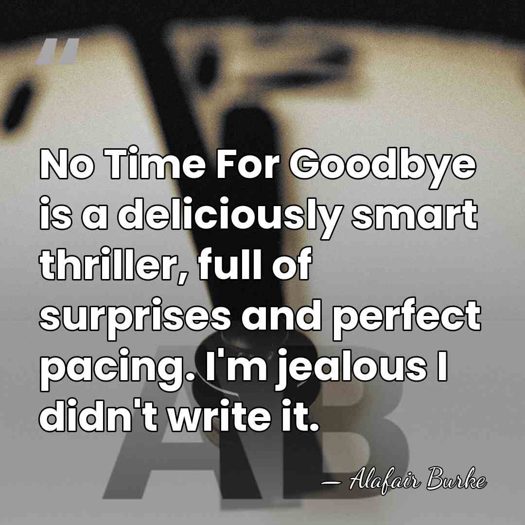 No Time For Goodbye is a deliciously smart thriller, full of surprises&hellip; - Alafair Burke