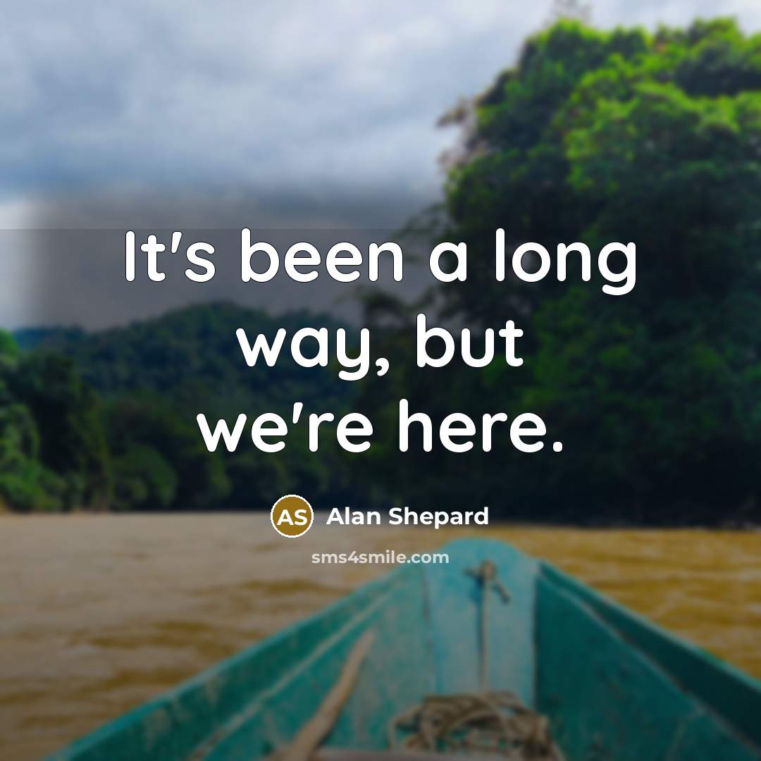 “It's been a long way, but we're here.…” quote by Alan Shepard