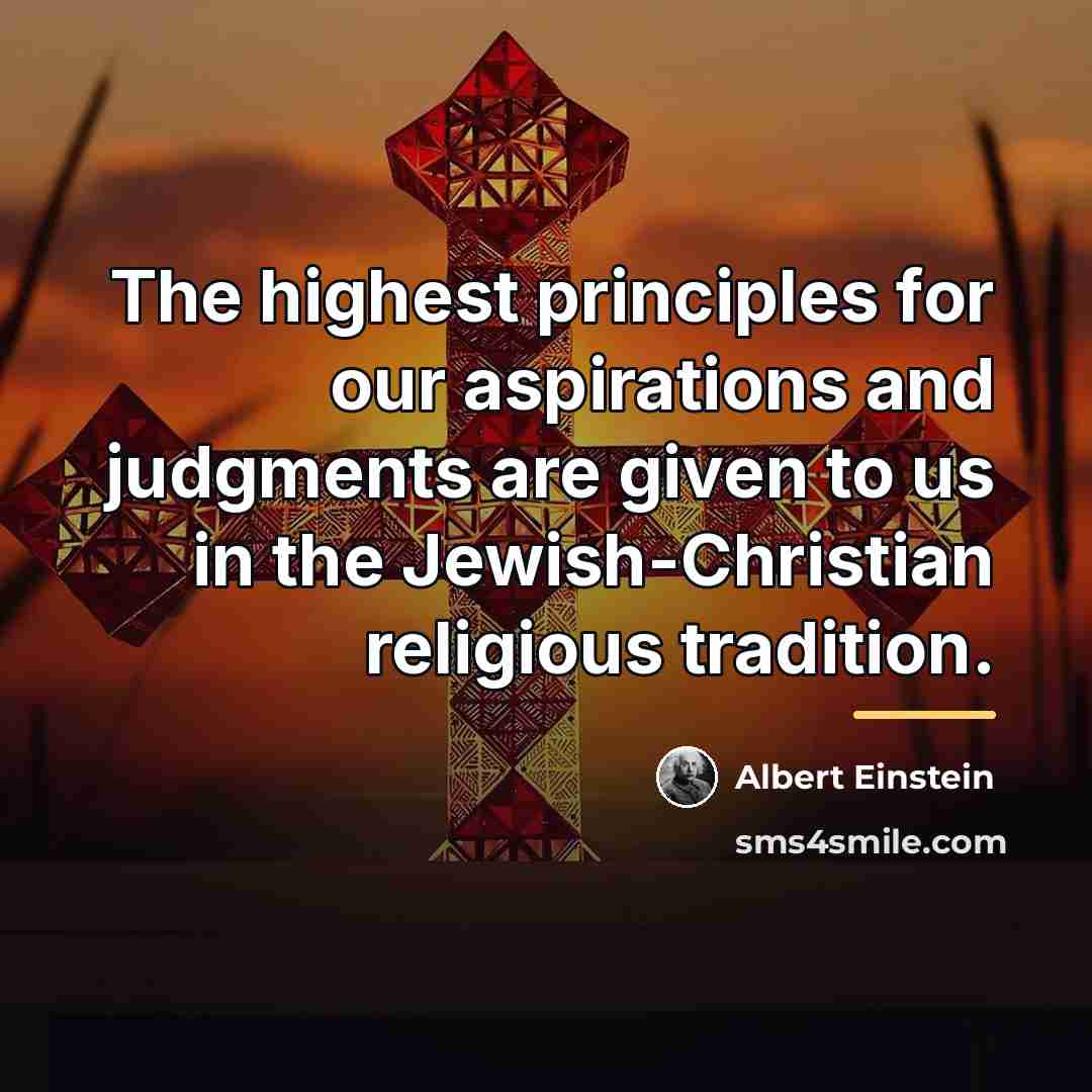 “The highest principles for our aspirations and judgments are given…” quote by Albert Einstein