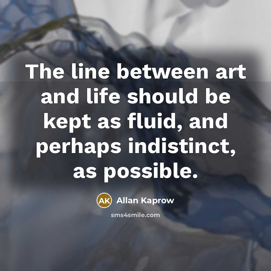 “The line between art and life should be kept as…” quote by Allan Kaprow