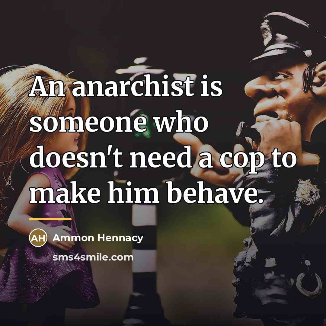 “An anarchist is someone who doesn't need a cop to…” quote by Ammon Hennacy