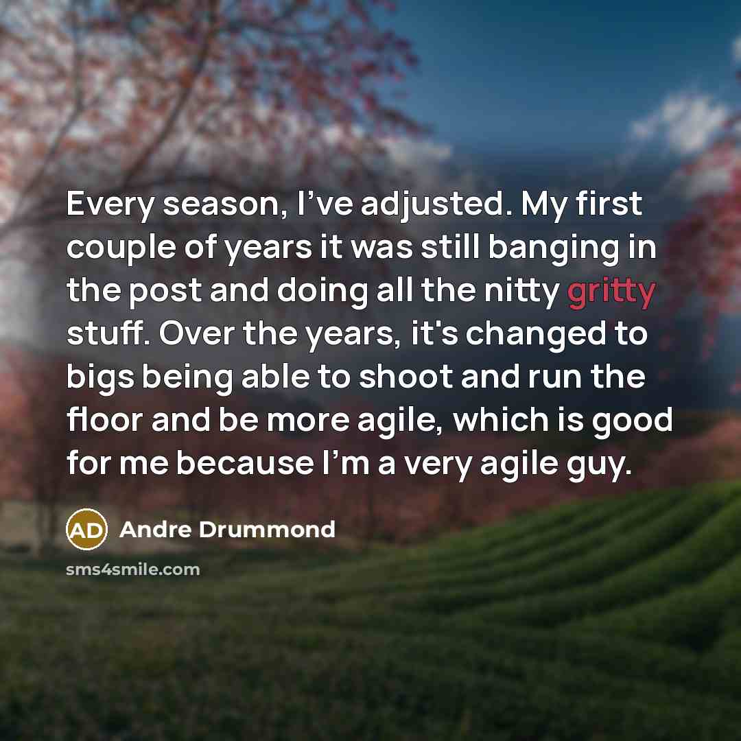 “Every season, I've adjusted. My first couple of years it…” quote by Andre Drummond