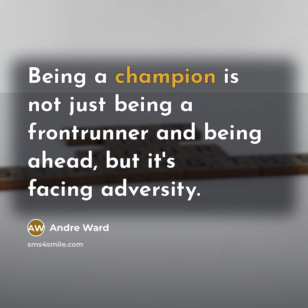 “Being a champion is not just being a frontrunner and…” quote by Andre Ward