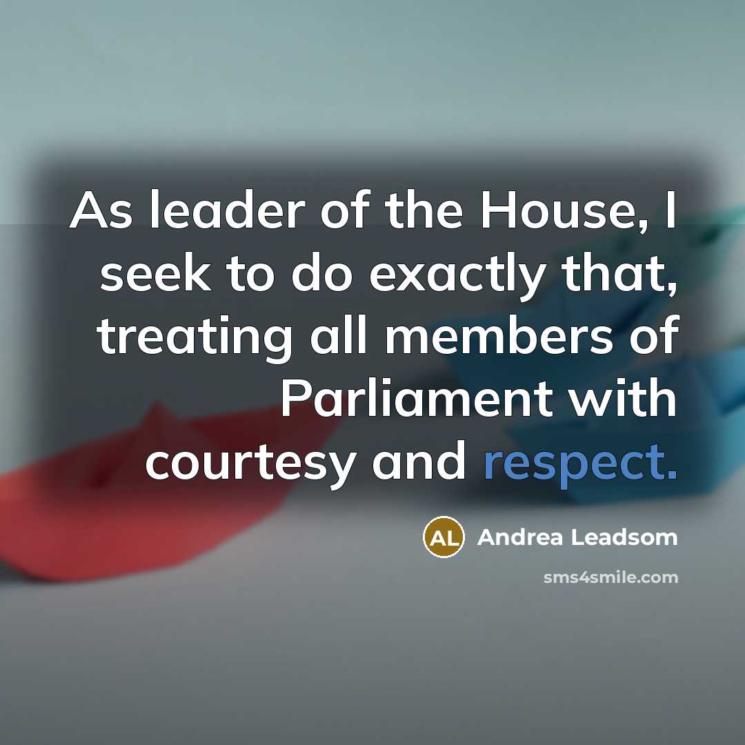 “As leader of the House, I seek to do exactly…” quote by Andrea Leadsom