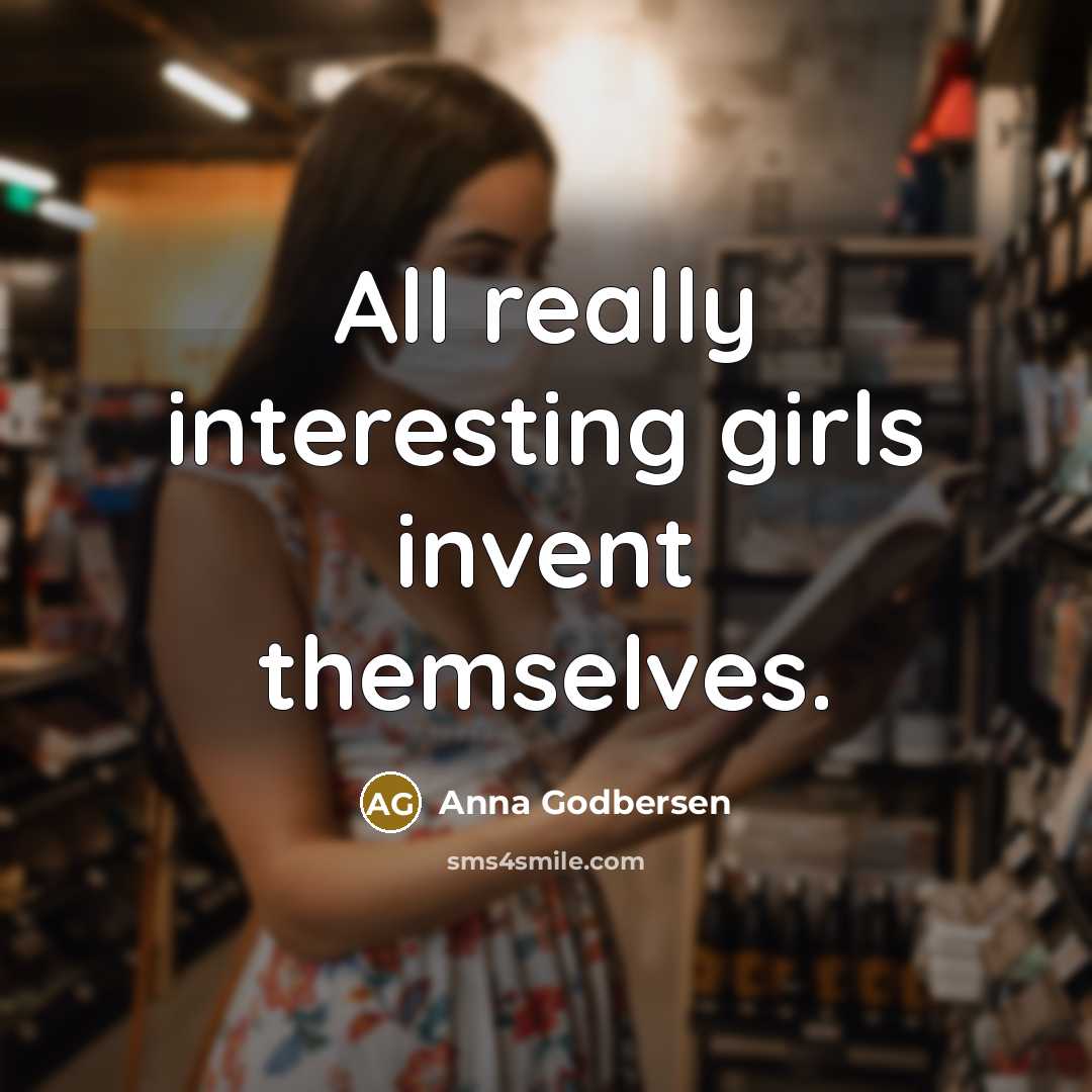 “All really interesting girls invent themselves.…” quote by Anna Godbersen
