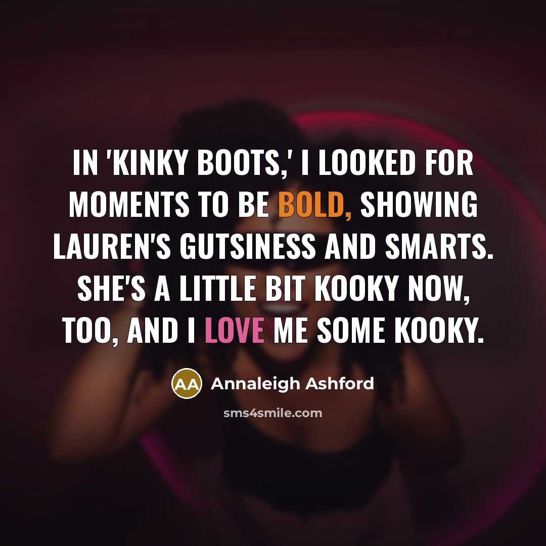 “In 'Kinky Boots,' I looked for moments to be bold,…” quote by Annaleigh Ashford