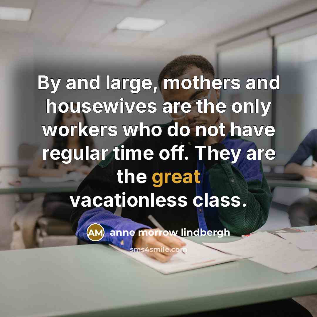 “By and large, mothers and housewives are the only workers…” quote by Anne Morrow Lindbergh