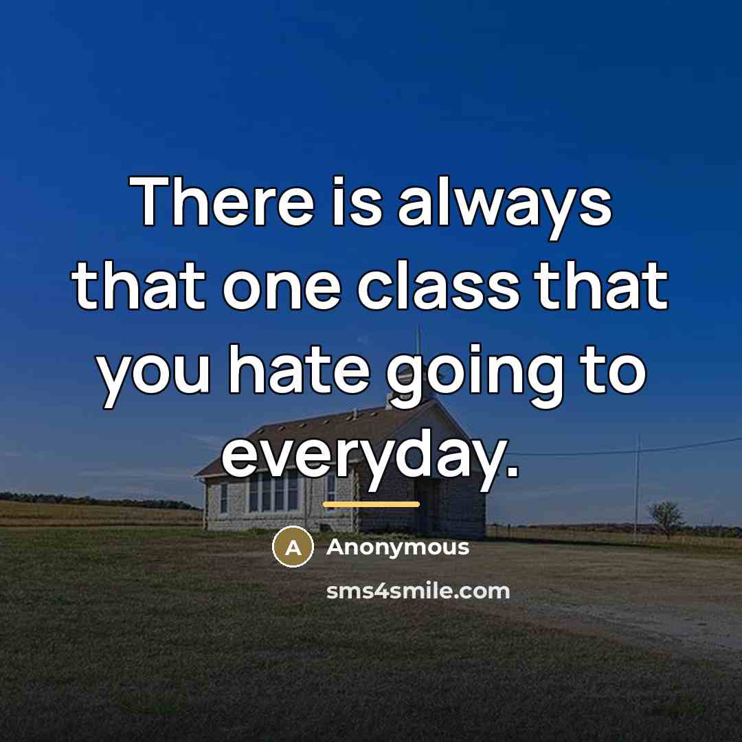 “There is always that one class that you hate going…” quote by Anonymous