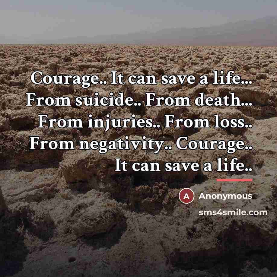“Courage.. It can save a life... From suicide.. From death...…” quote by Anonymous
