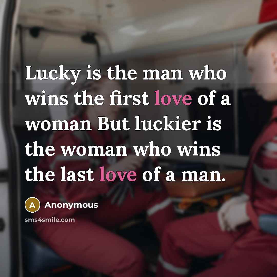 “Lucky is the man who wins the first love of…” quote by Anonymous