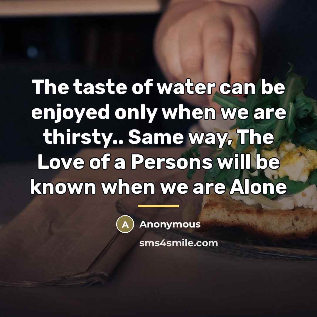 “The taste of water can be enjoyed only when we…” quote by Anonymous
