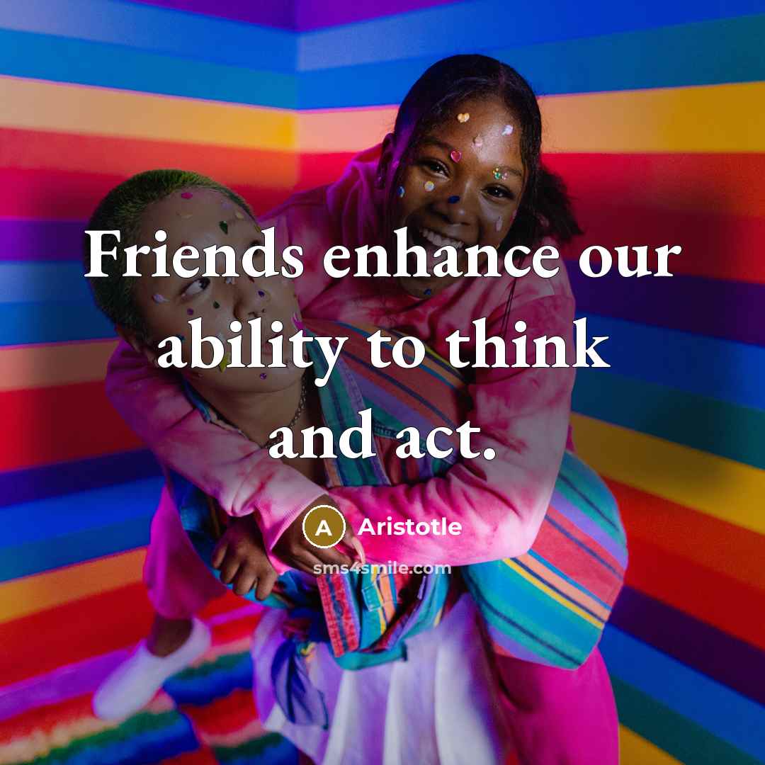 “Friends enhance our ability to think and act.…” quote by Aristotle