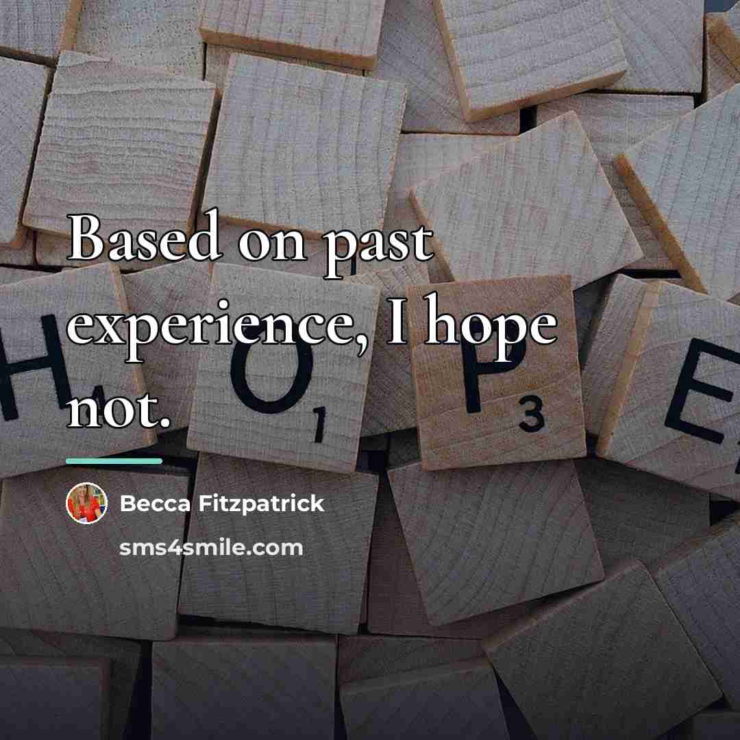 “Based on past experience, I hope not.…” quote by Becca Fitzpatrick