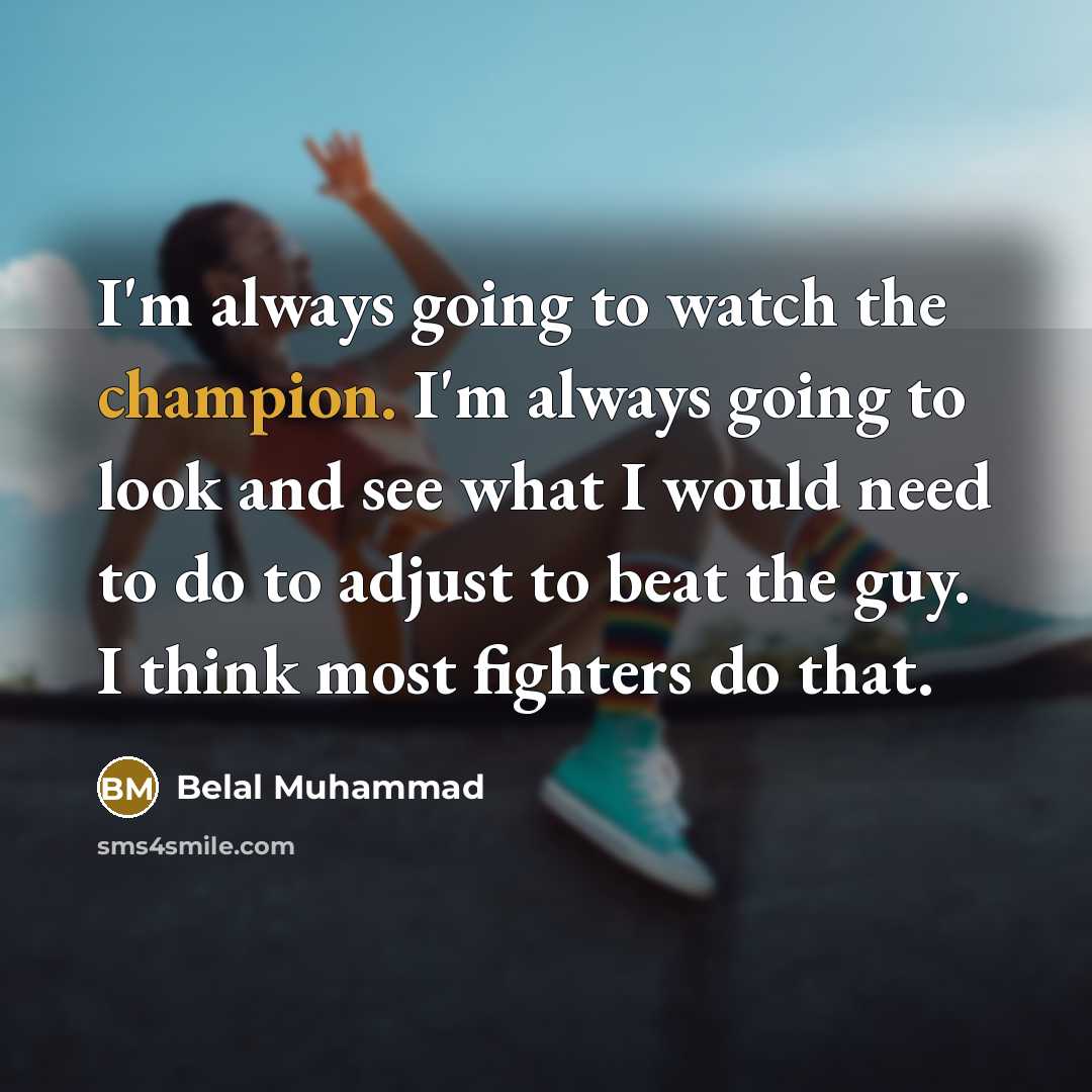 “I'm always going to watch the champion. I'm always going…” quote by Belal Muhammad