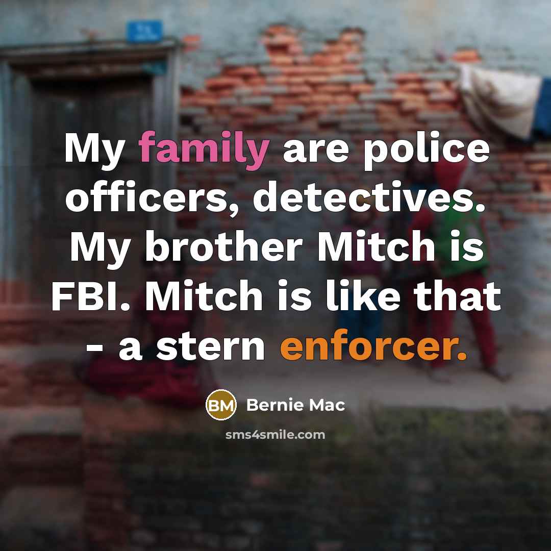 “My family are police officers, detectives. My brother Mitch is…” quote by Bernie Mac