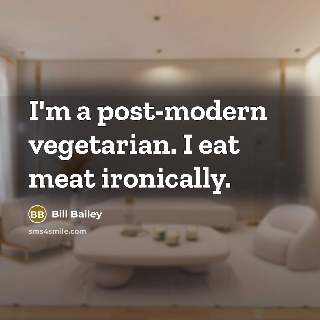 “I'm a post-modern vegetarian. I eat meat ironically.…” quote by Bill Bailey