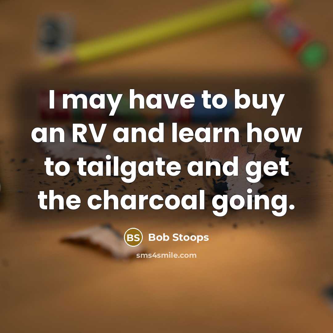 “I may have to buy an RV and learn how…” quote by Bob Stoops
