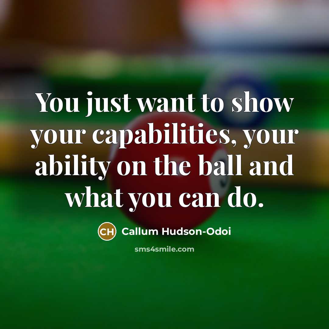 “You just want to show your capabilities, your ability on…” quote by Callum Hudson-Odoi