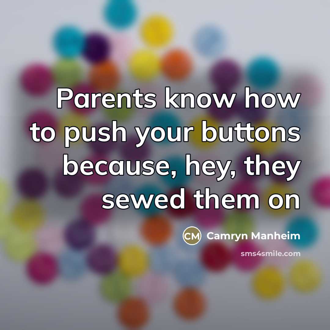 “Parents know how to push your buttons because, hey, they…” quote by Camryn Manheim