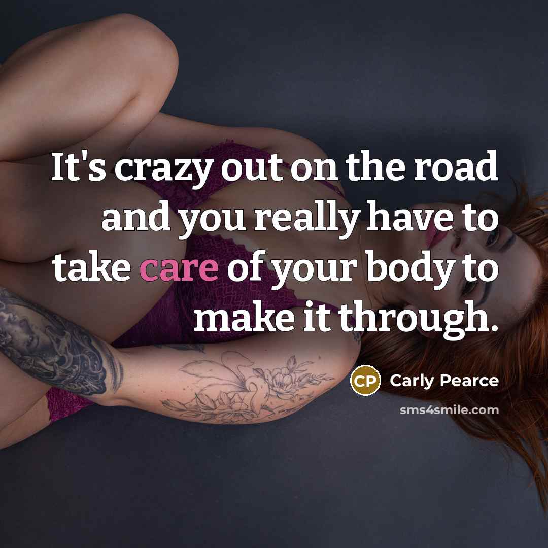 “It's crazy out on the road and you really have…” quote by Carly Pearce