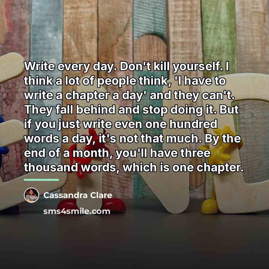 “Write every day. Don't kill yourself. I think a lot…” quote by Cassandra Clare