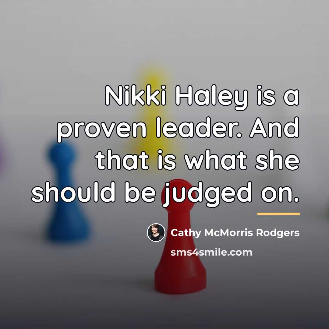 “Nikki Haley is a proven leader. And that is what…” quote by Cathy McMorris Rodgers