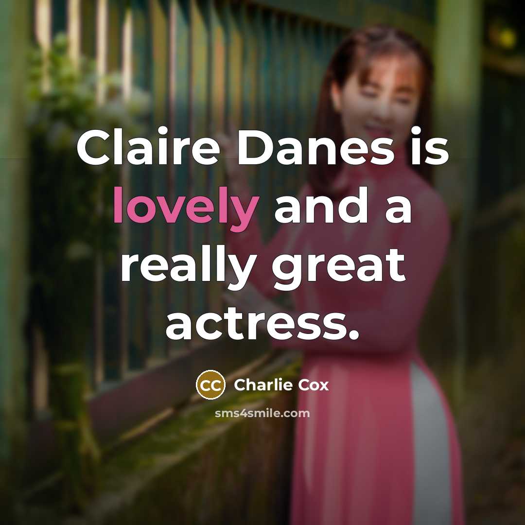 “Claire Danes is lovely and a really great actress.…” quote by Charlie Cox