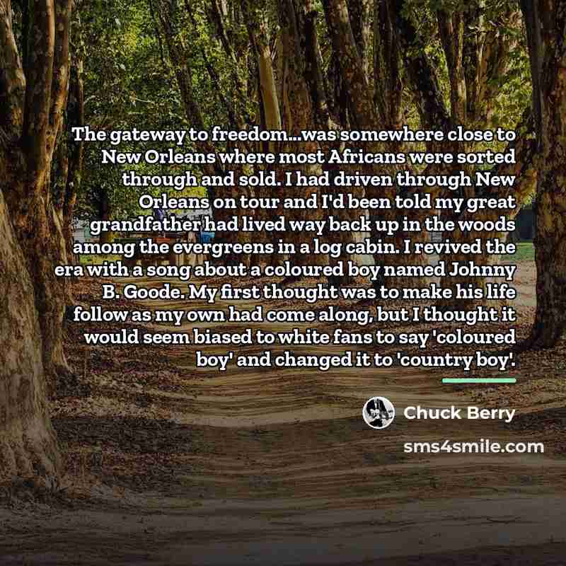 “The gateway to freedom...was somewhere close to New Orleans where…” quote by Chuck Berry