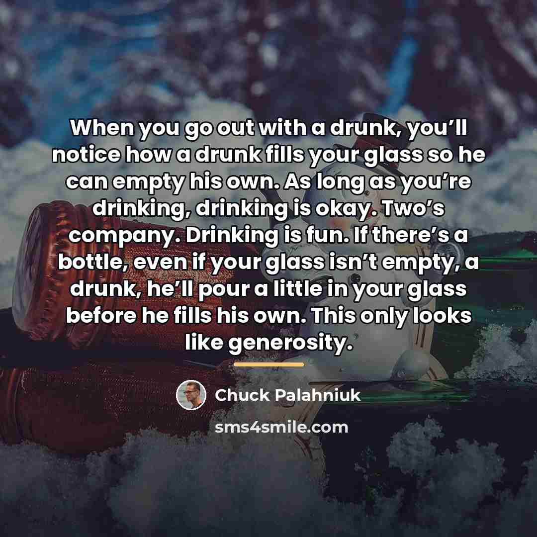 “When you go out with a drunk, you’ll notice how…” quote by Chuck Palahniuk