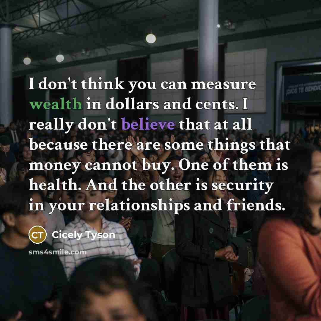 “I don't think you can measure wealth in dollars and…” quote by Cicely Tyson