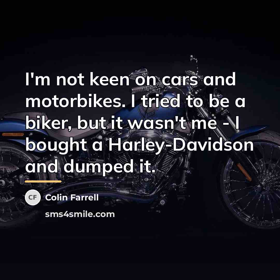“I'm not keen on cars and motorbikes. I tried to…” quote by Colin Farrell
