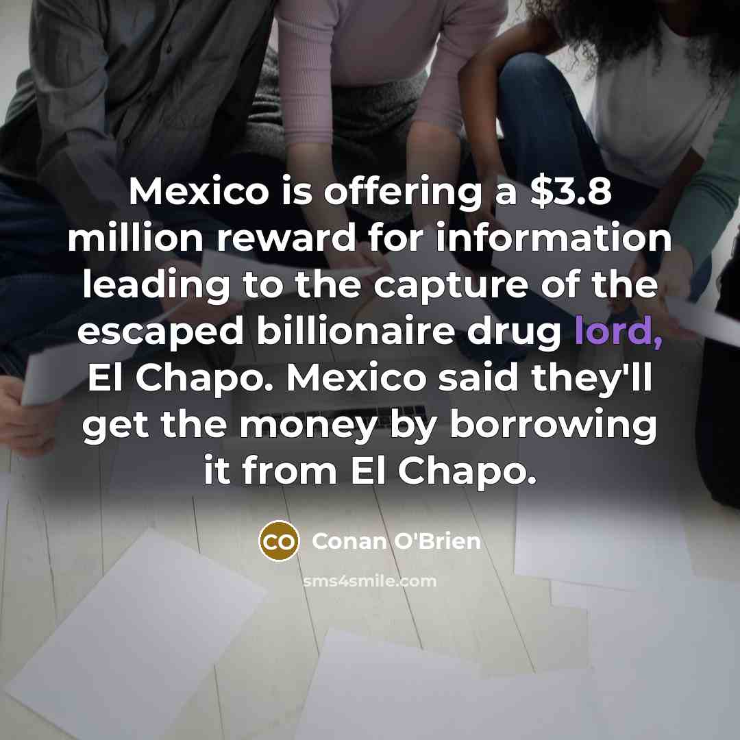 “Mexico is offering a $3.8 million reward for information leading…” quote by Conan O'Brien