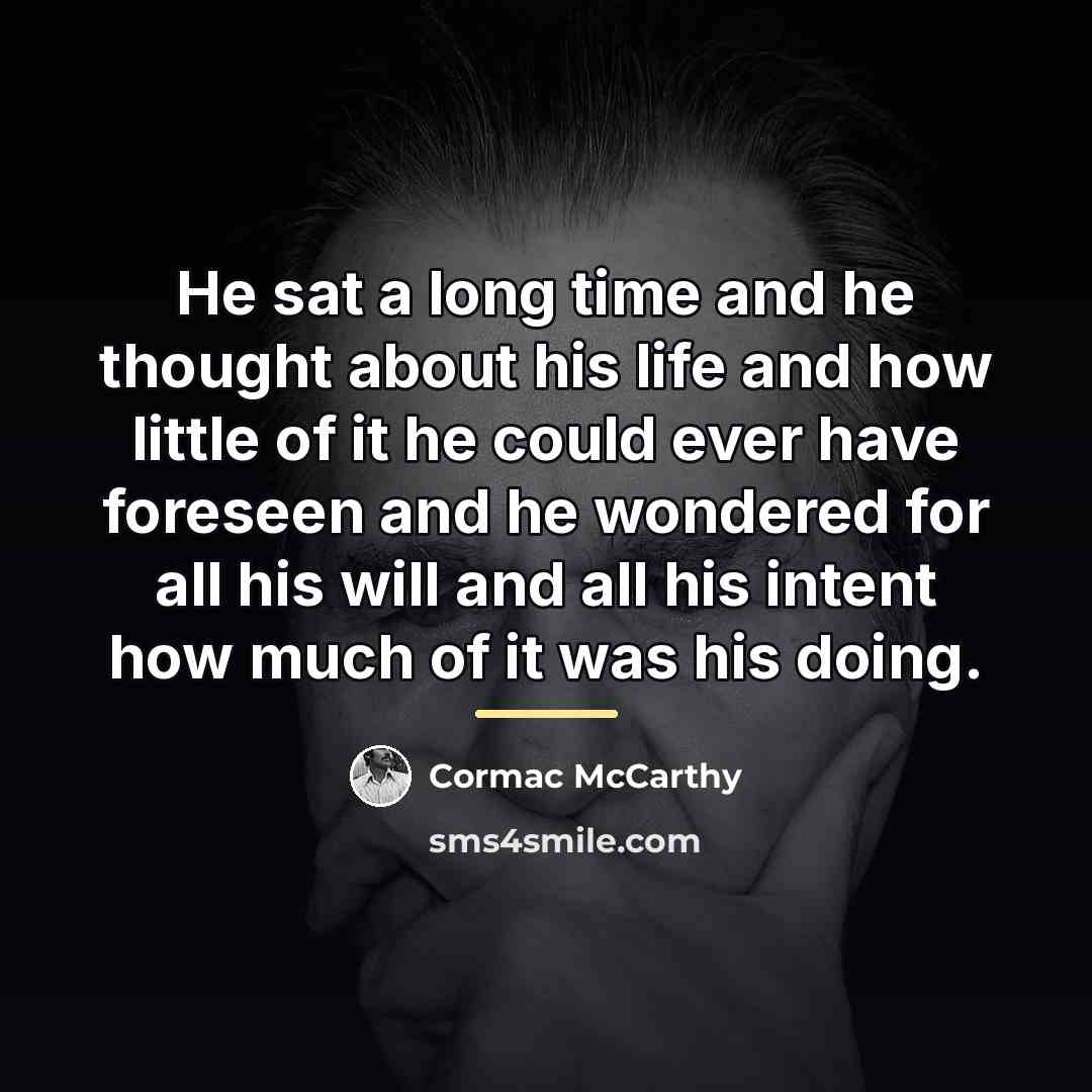 “He sat a long time and he thought about his…” quote by Cormac McCarthy