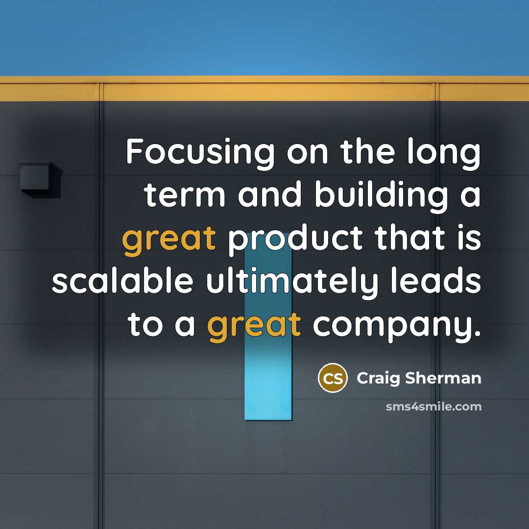 “Focusing on the long term and building a great product…” quote by Craig Sherman