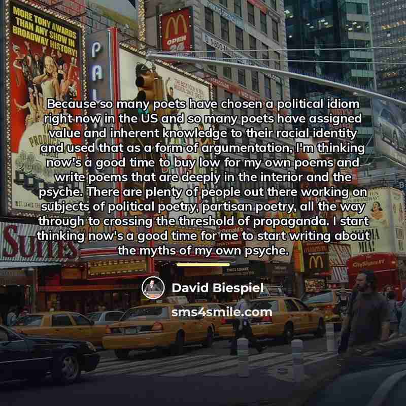 “Because so many poets have chosen a political idiom right…” quote by David Biespiel