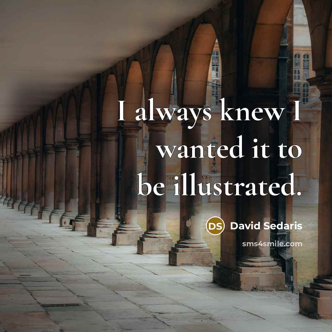 “I always knew I wanted it to be illustrated.” quote by David Sedaris