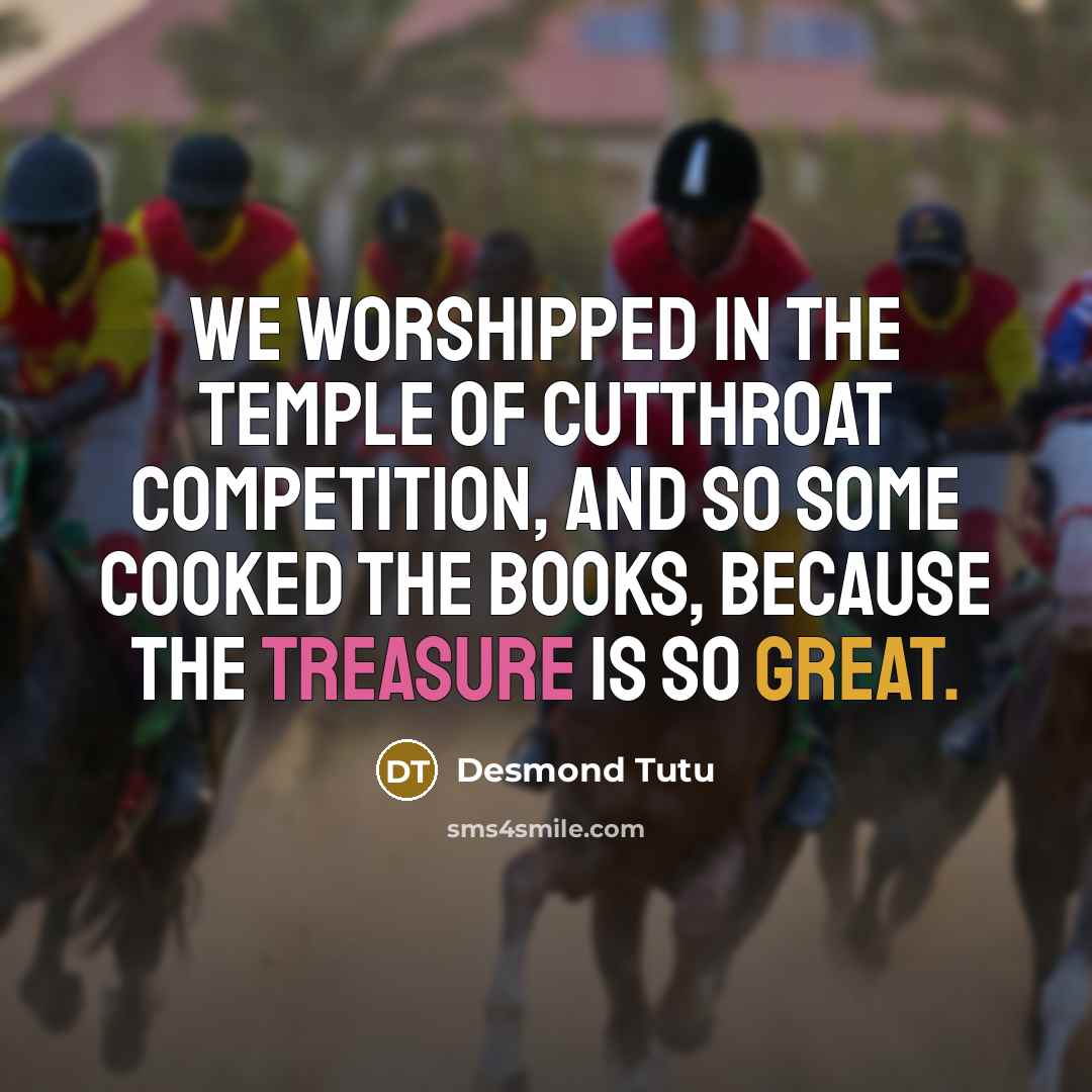 “We worshipped in the temple of cutthroat competition, and so…” quote by Desmond Tutu