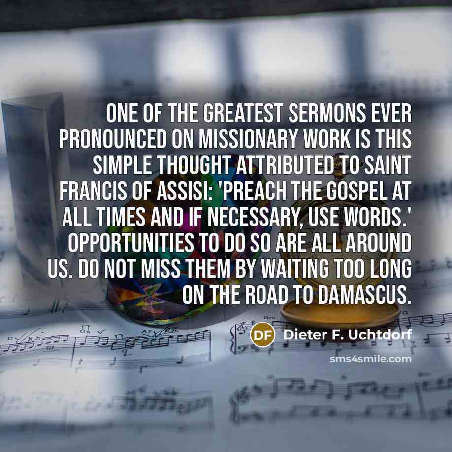 “One of the greatest sermons ever pronounced on missionary work…” quote by Dieter F. Uchtdorf