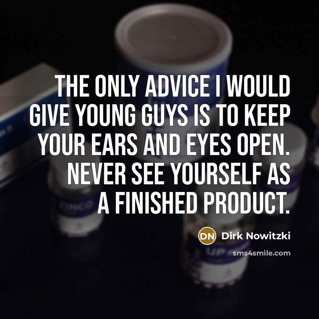 “The only advice I would give young guys is to…” quote by Dirk Nowitzki