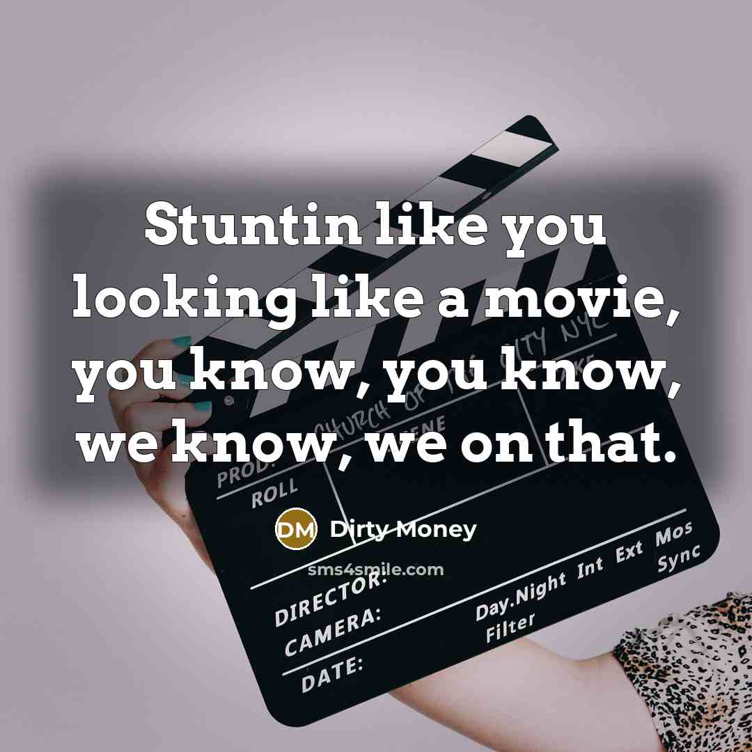 “Stuntin like you looking like a movie, you know, you…” quote by Dirty Money