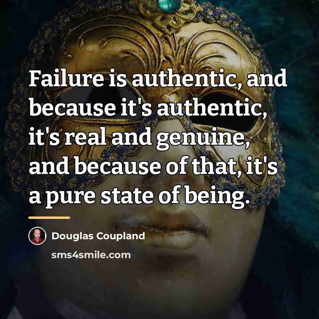 “Failure is authentic, and because it's authentic, it's real and…” quote by Douglas Coupland
