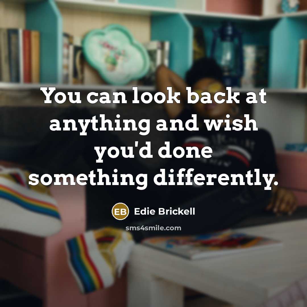 “You can look back at anything and wish you'd done…” quote by Edie Brickell