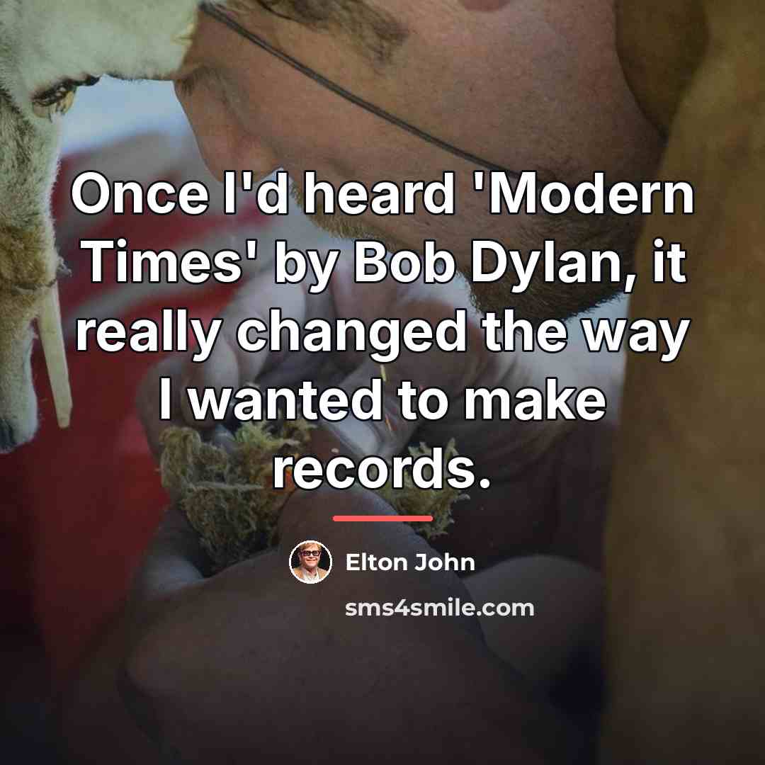 “Once I'd heard 'Modern Times' by Bob Dylan, it really…” quote by Elton John