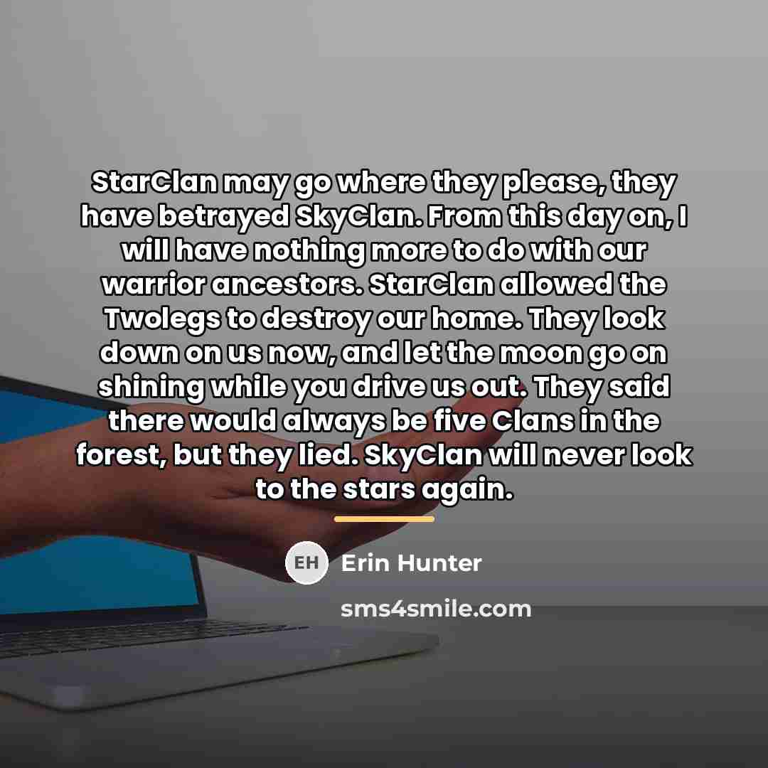 “StarClan may go where they please, they have betrayed SkyClan.…” quote by Erin Hunter
