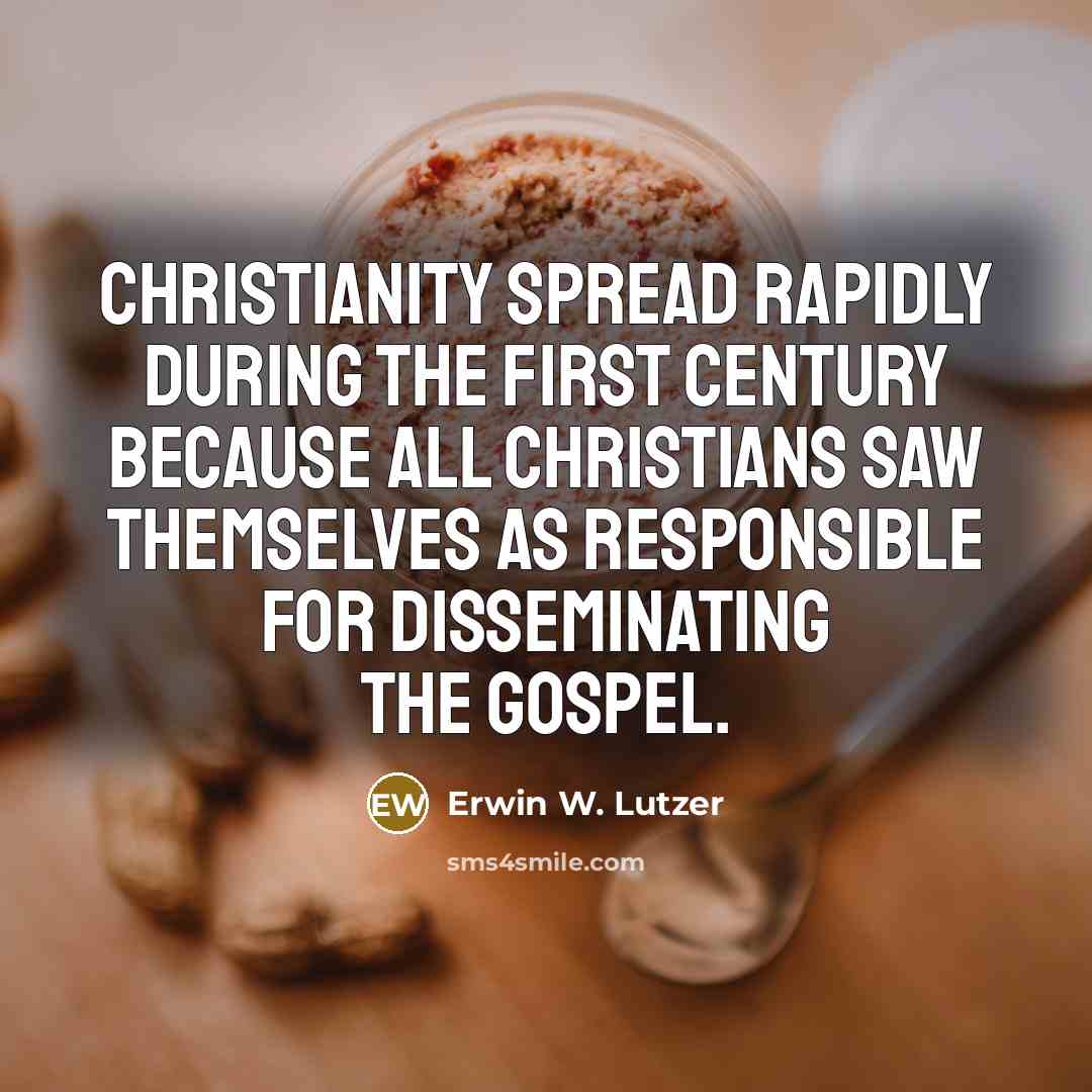 “Christianity spread rapidly during the first century because all Christians…” quote by Erwin W. Lutzer