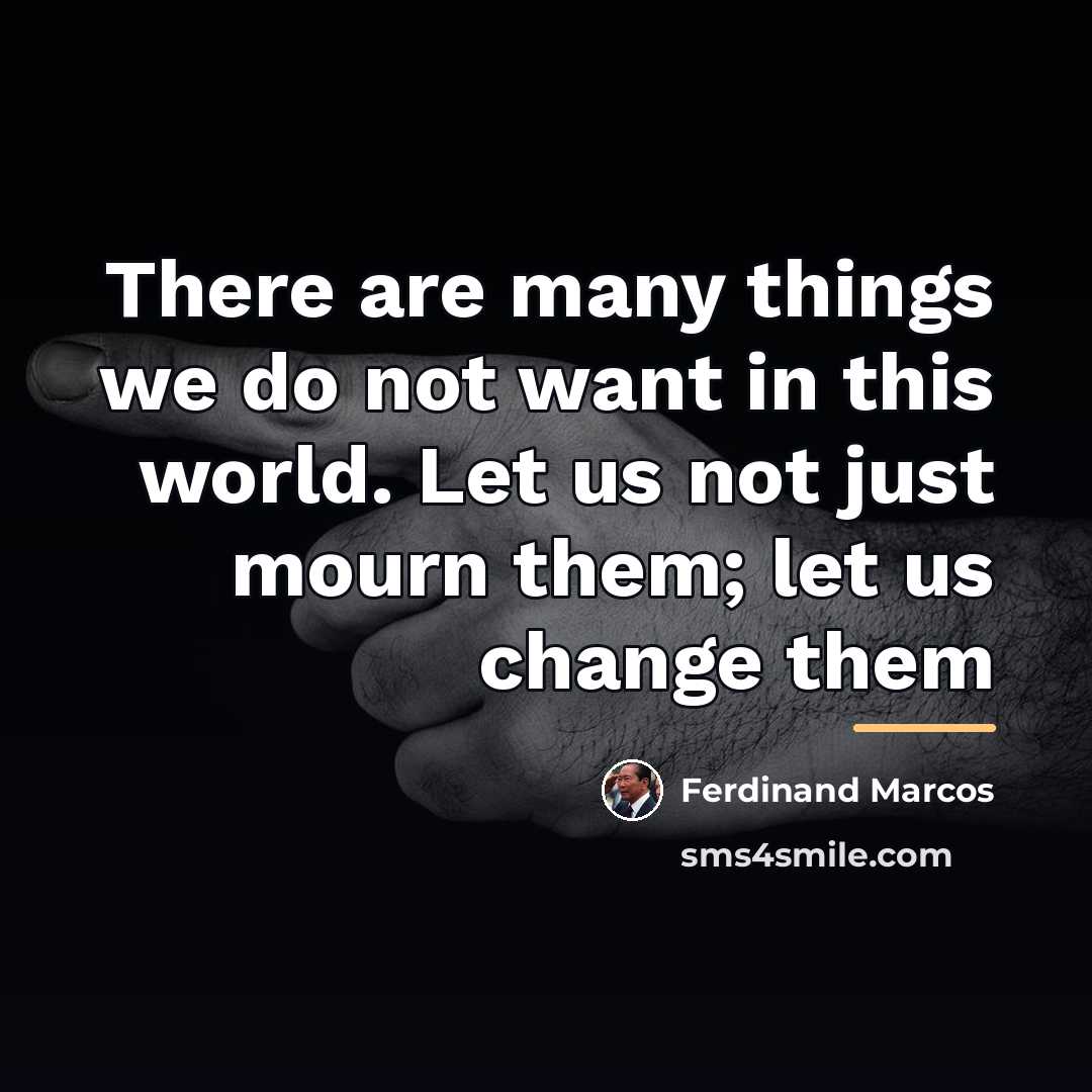 “There are many things we do not want in this…” quote by Ferdinand Marcos
