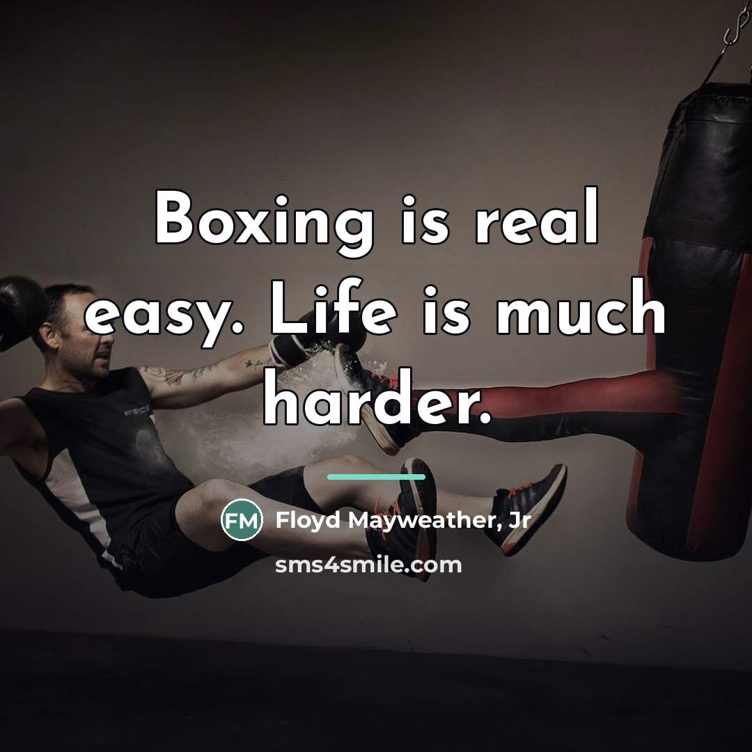 “Boxing is real easy. Life is much harder.…” quote by Floyd Mayweather, Jr